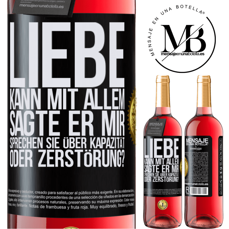 29,95 € Kostenloser Versand | Roséwein ROSÉ Ausgabe Die Liebe kann alles, sagte er. Sprichst du von Kapazität oder Zerstörung? Schwarzes Etikett. Anpassbares Etikett Junger Wein Ernte 2024 Tempranillo