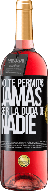 29,95 € | Vino Rosado Edición ROSÉ No te permitas, jamás, ser la duda de nadie Etiqueta Negra. Etiqueta personalizable Vino joven Cosecha 2024 Tempranillo