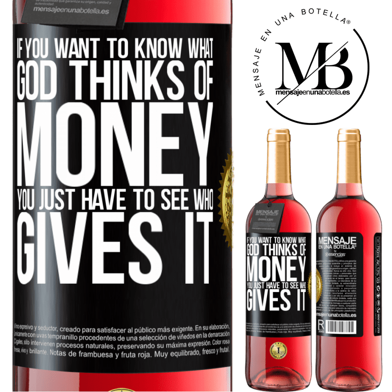 24,95 € Free Shipping | Rosé Wine ROSÉ Edition If you want to know what God thinks of money, you just have to see who gives it Black Label. Customizable label Young wine Harvest 2021 Tempranillo