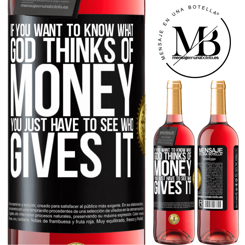 29,95 € Free Shipping | Rosé Wine ROSÉ Edition If you want to know what God thinks of money, you just have to see who gives it Black Label. Customizable label Young wine Harvest 2022 Tempranillo
