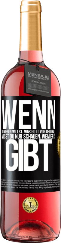 29,95 € | Roséwein ROSÉ Ausgabe Wenn du wissen willst, was Gott von Geld hält, musst du nur schauen, wem er es gibt Schwarzes Etikett. Anpassbares Etikett Junger Wein Ernte 2024 Tempranillo