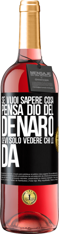 29,95 € | Vino rosato Edizione ROSÉ Se vuoi sapere cosa pensa Dio del denaro, devi solo vedere chi lo dà Etichetta Nera. Etichetta personalizzabile Vino giovane Raccogliere 2024 Tempranillo