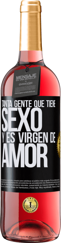 «Tanta gente que tiene sexo y es virgen de amor» Edición ROSÉ