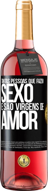 «Tantas pessoas que fazem sexo e são virgens de amor» Edição ROSÉ