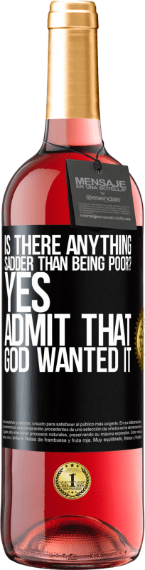 29,95 € Free Shipping | Rosé Wine ROSÉ Edition is there anything sadder than being poor? Yes. Admit that God wanted it Black Label. Customizable label Young wine Harvest 2025 Tempranillo