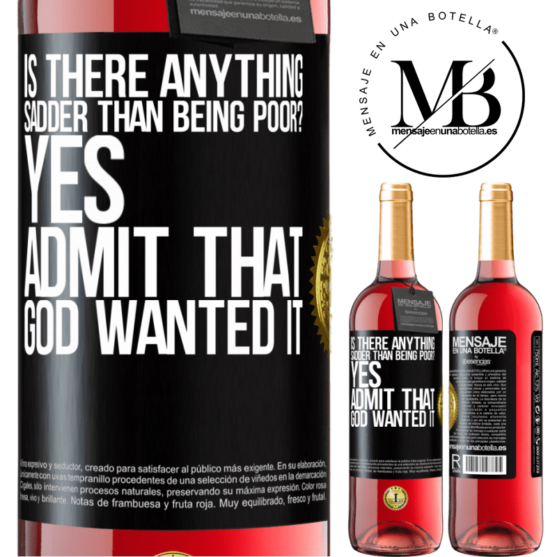 24,95 € Free Shipping | Rosé Wine ROSÉ Edition is there anything sadder than being poor? Yes. Admit that God wanted it Black Label. Customizable label Young wine Harvest 2021 Tempranillo