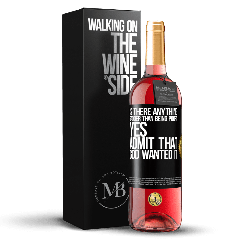 29,95 € Free Shipping | Rosé Wine ROSÉ Edition is there anything sadder than being poor? Yes. Admit that God wanted it Black Label. Customizable label Young wine Harvest 2021 Tempranillo