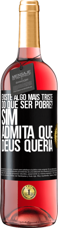 29,95 € | Vinho rosé Edição ROSÉ existe algo mais triste do que ser pobre? Sim. Admita que Deus queria Etiqueta Preta. Etiqueta personalizável Vinho jovem Colheita 2024 Tempranillo