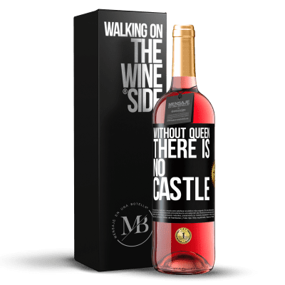 «Without queen, there is no castle» ROSÉ Edition