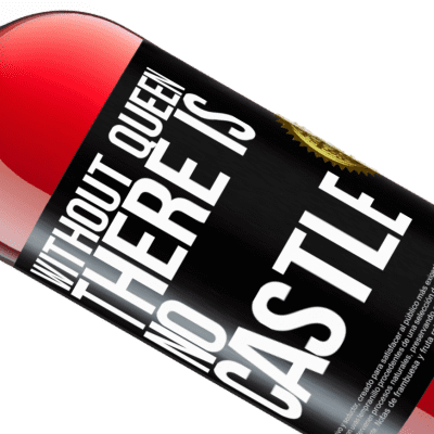 Unique & Personal Expressions. «Without queen, there is no castle» ROSÉ Edition