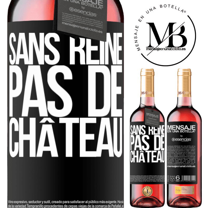 «Sans reine il n'y a pas de château» Édition ROSÉ