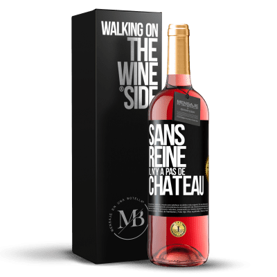 «Sans reine il n'y a pas de château» Édition ROSÉ