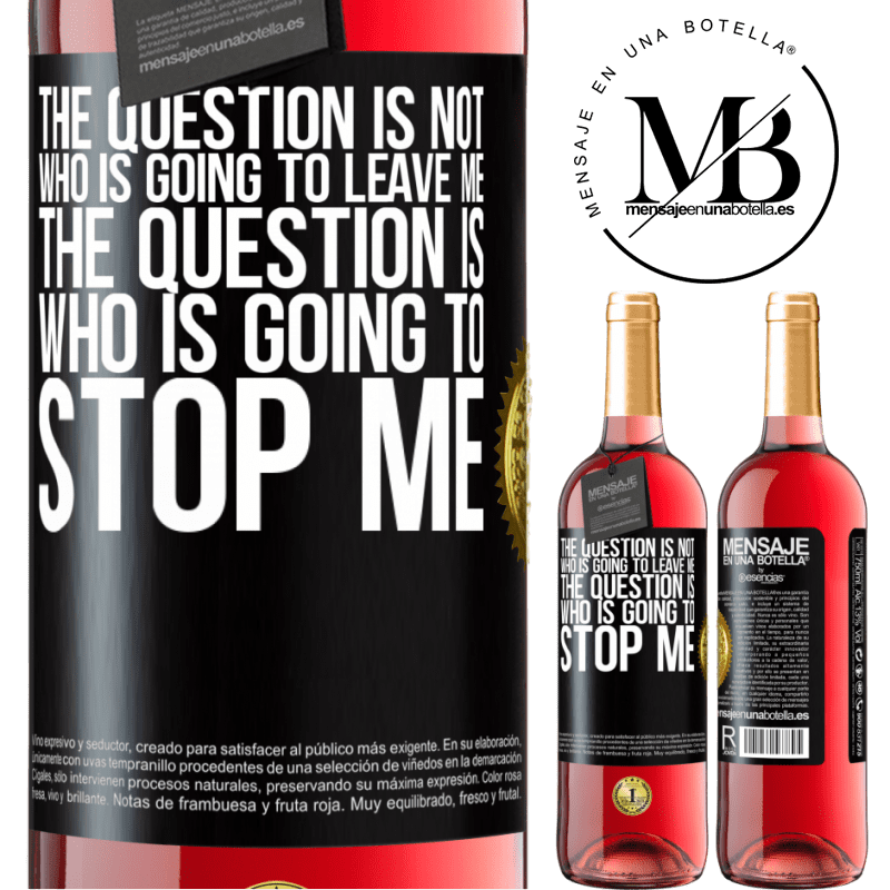 29,95 € Free Shipping | Rosé Wine ROSÉ Edition The question is not who is going to leave me. The question is who is going to stop me Black Label. Customizable label Young wine Harvest 2022 Tempranillo