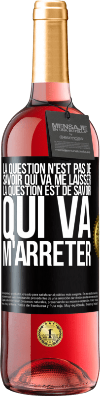 29,95 € Envoi gratuit | Vin rosé Édition ROSÉ La question n'est pas de savoir qui va me laisser. La question est de savoir qui va m'arrêter Étiquette Noire. Étiquette personnalisable Vin jeune Récolte 2025 Tempranillo