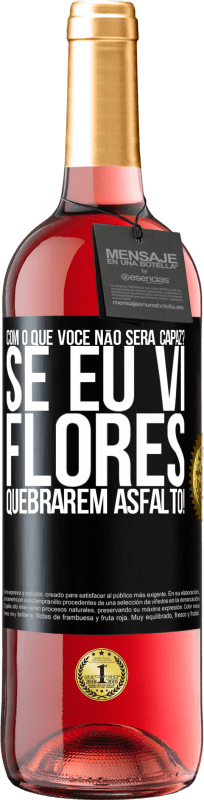 29,95 € | Vinho rosé Edição ROSÉ com o que você não será capaz? Se eu vi flores quebrarem asfalto! Etiqueta Preta. Etiqueta personalizável Vinho jovem Colheita 2023 Tempranillo