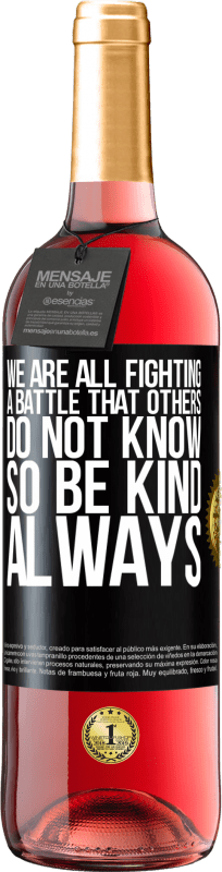 «We are all fighting a battle that others do not know. So be kind, always» ROSÉ Edition