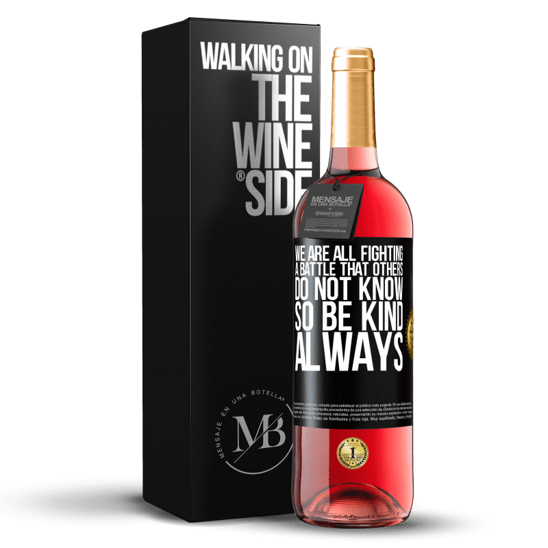 29,95 € Free Shipping | Rosé Wine ROSÉ Edition We are all fighting a battle that others do not know. So be kind, always Black Label. Customizable label Young wine Harvest 2022 Tempranillo