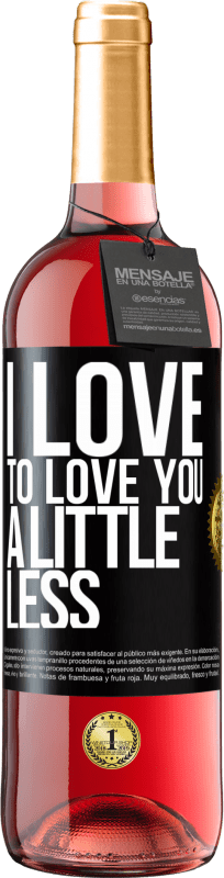 29,95 € | Rosé Wine ROSÉ Edition I love to love you a little less Black Label. Customizable label Young wine Harvest 2023 Tempranillo