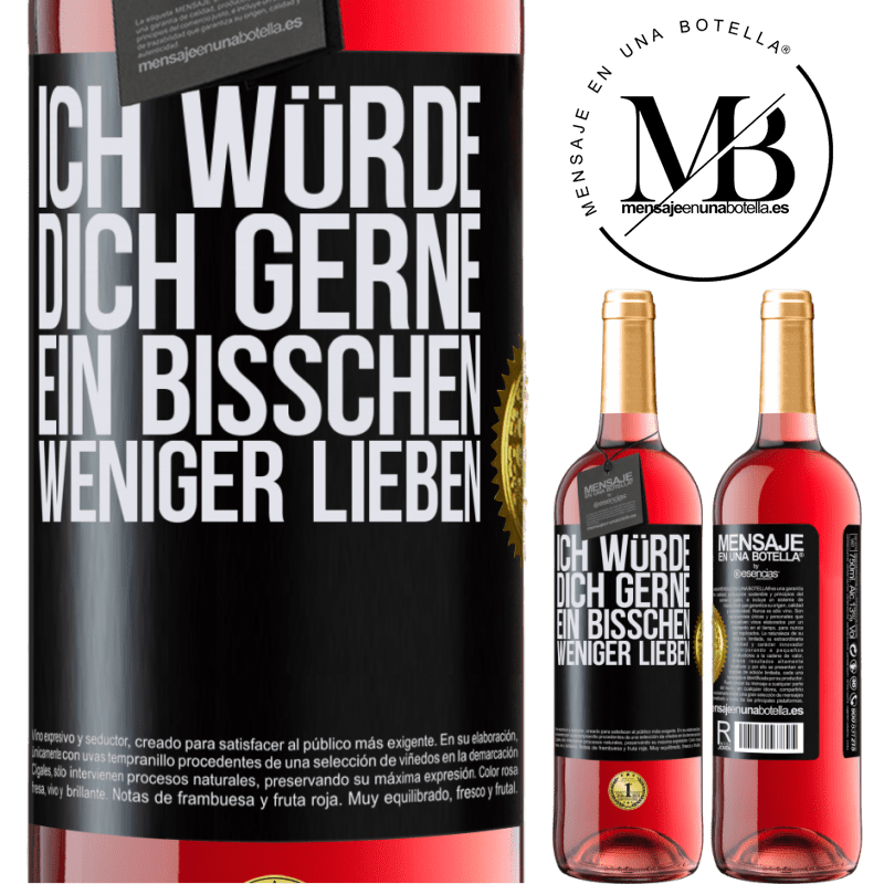 29,95 € Kostenloser Versand | Roséwein ROSÉ Ausgabe Ich würde dich gerne ein bisschen weniger lieben Schwarzes Etikett. Anpassbares Etikett Junger Wein Ernte 2023 Tempranillo