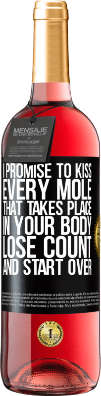 29,95 € | Rosé Wine ROSÉ Edition I promise to kiss every mole that takes place in your body, lose count, and start over Black Label. Customizable label Young wine Harvest 2024 Tempranillo