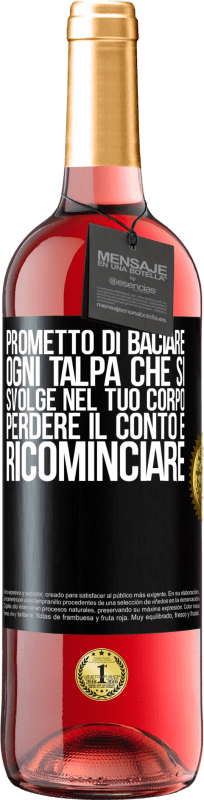 29,95 € Spedizione Gratuita | Vino rosato Edizione ROSÉ Prometto di baciare ogni talpa che si svolge nel tuo corpo, perdere il conto e ricominciare Etichetta Nera. Etichetta personalizzabile Vino giovane Raccogliere 2025 Tempranillo