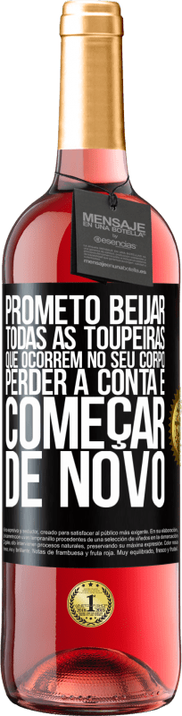 29,95 € Envio grátis | Vinho rosé Edição ROSÉ Prometo beijar todas as toupeiras que ocorrem no seu corpo, perder a conta e começar de novo Etiqueta Preta. Etiqueta personalizável Vinho jovem Colheita 2025 Tempranillo