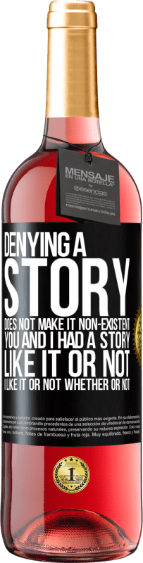 24,95 € Free Shipping | Rosé Wine ROSÉ Edition Denying a story does not make it non-existent. You and I had a story. Like it or not. I like it or not. Whether or not Black Label. Customizable label Young wine Harvest 2021 Tempranillo