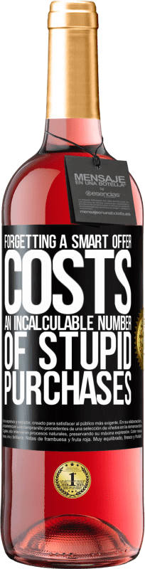 29,95 € | Rosé Wine ROSÉ Edition Forgetting a smart offer costs an incalculable number of stupid purchases Black Label. Customizable label Young wine Harvest 2023 Tempranillo