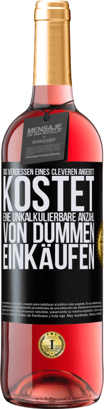 29,95 € Kostenloser Versand | Roséwein ROSÉ Ausgabe Das Vergessen eines cleveren Angebots kostet eine unkalkulierbare Anzahl von dummen Einkäufen Schwarzes Etikett. Anpassbares Etikett Junger Wein Ernte 2025 Tempranillo