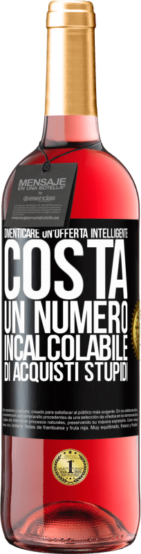 29,95 € Spedizione Gratuita | Vino rosato Edizione ROSÉ Dimenticare un'offerta intelligente costa un numero incalcolabile di acquisti stupidi Etichetta Nera. Etichetta personalizzabile Vino giovane Raccogliere 2025 Tempranillo