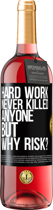 «Hard work never killed anyone, but why risk?» ROSÉ Edition