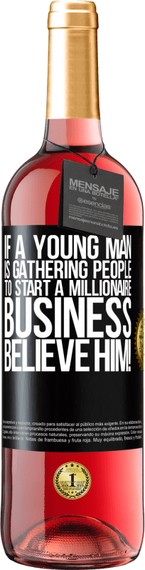 29,95 € | ロゼワイン ROSÉエディション 若い男性が億万長者ビジネスを始めるために人々を集めているなら、彼を信じてください！ ブラックラベル. カスタマイズ可能なラベル 若いワイン 収穫 2023 Tempranillo
