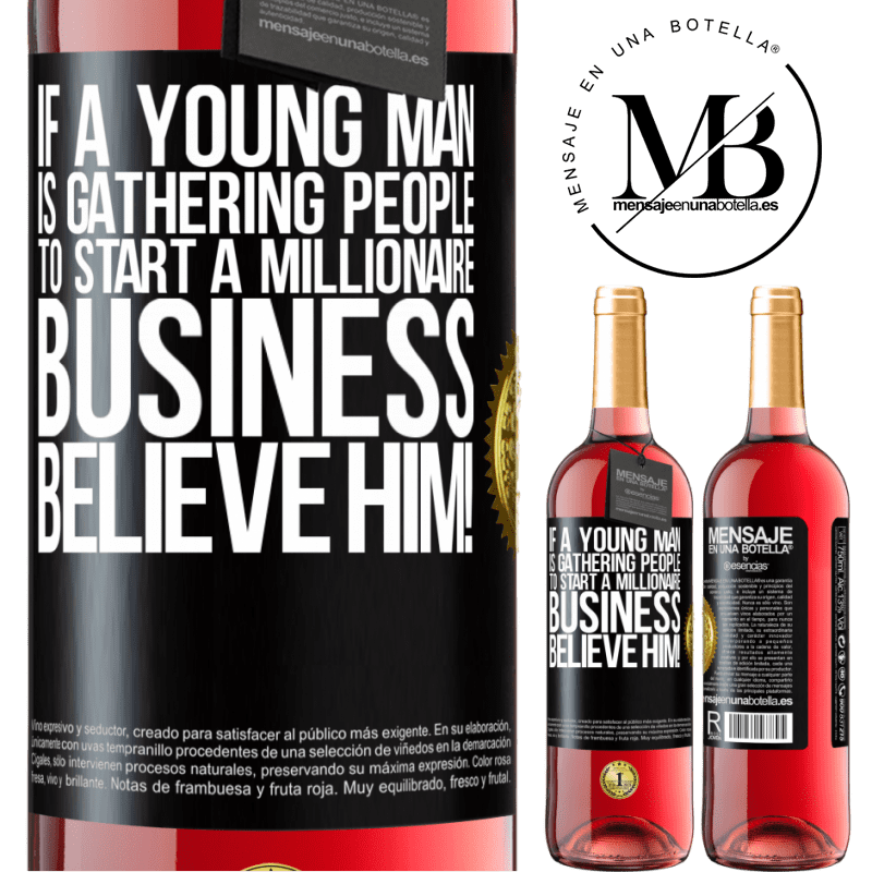 29,95 € Free Shipping | Rosé Wine ROSÉ Edition If a young man is gathering people to start a millionaire business, believe him! Black Label. Customizable label Young wine Harvest 2022 Tempranillo