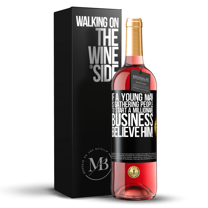 29,95 € Free Shipping | Rosé Wine ROSÉ Edition If a young man is gathering people to start a millionaire business, believe him! Black Label. Customizable label Young wine Harvest 2024 Tempranillo