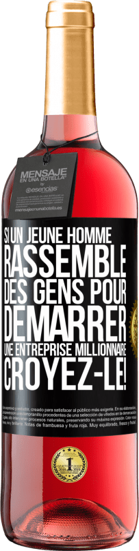 29,95 € | Vin rosé Édition ROSÉ Si un jeune homme rassemble des gens pour démarrer une entreprise millionnaire. Croyez-le! Étiquette Noire. Étiquette personnalisable Vin jeune Récolte 2024 Tempranillo