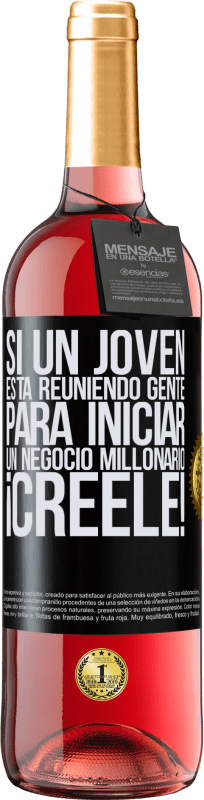 29,95 € | Vino Rosado Edición ROSÉ Si un joven está reuniendo gente para iniciar un negocio millonario, ¡Créele! Etiqueta Negra. Etiqueta personalizable Vino joven Cosecha 2023 Tempranillo