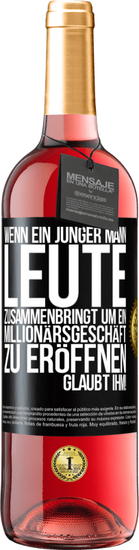 29,95 € | Roséwein ROSÉ Ausgabe Wenn ein junger Mann Leute zusammenbringt um ein Millionärsgeschäft zu eröffnen, glaubt ihm! Schwarzes Etikett. Anpassbares Etikett Junger Wein Ernte 2024 Tempranillo