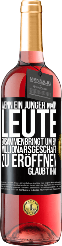 29,95 € | Roséwein ROSÉ Ausgabe Wenn ein junger Mann Leute zusammenbringt um ein Millionärsgeschäft zu eröffnen, glaubt ihm! Schwarzes Etikett. Anpassbares Etikett Junger Wein Ernte 2025 Tempranillo