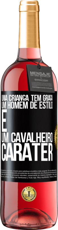 «Uma criança tem graça, um homem de estilo e um cavalheiro, caráter» Edição ROSÉ