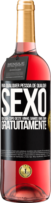 «Para qualquer pessoa de qualquer sexo com cada copo deste vinho, damos uma tampa GRATUITAMENTE» Edição ROSÉ