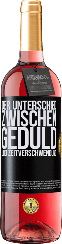 29,95 € Kostenloser Versand | Roséwein ROSÉ Ausgabe Der Unterschied zwischen Geduld und Zeitverschwendung Schwarzes Etikett. Anpassbares Etikett Junger Wein Ernte 2023 Tempranillo