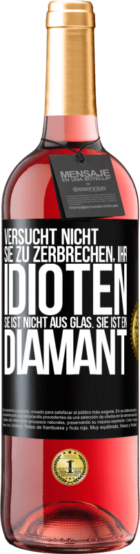 29,95 € | Roséwein ROSÉ Ausgabe Versucht nicht, sie zu zerbrechen, ihr Idioten. Sie ist nicht aus Glas. Sie ist ein Diamant Schwarzes Etikett. Anpassbares Etikett Junger Wein Ernte 2024 Tempranillo