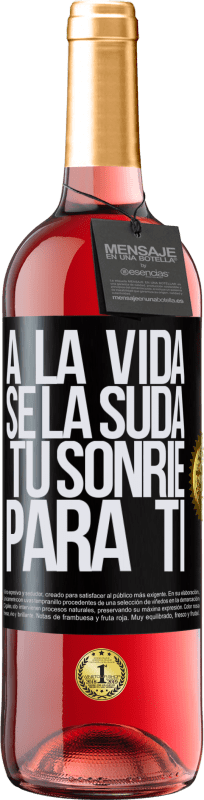 «A la vida se la suda, tú sonríe para ti» Edición ROSÉ