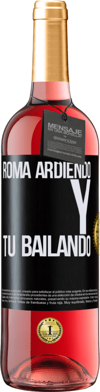 «Roma ardiendo y tú bailando» Edición ROSÉ