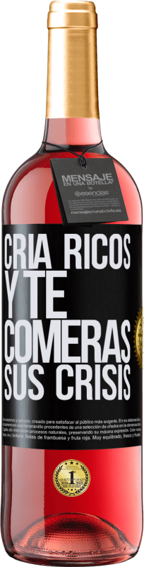 «Cría ricos y te comerás sus crisis» Edición ROSÉ