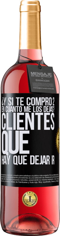 29,95 € Envío gratis | Vino Rosado Edición ROSÉ ¿Y si te compro 2 en cuánto me los dejas? Clientes que hay que dejar ir Etiqueta Negra. Etiqueta personalizable Vino joven Cosecha 2025 Tempranillo