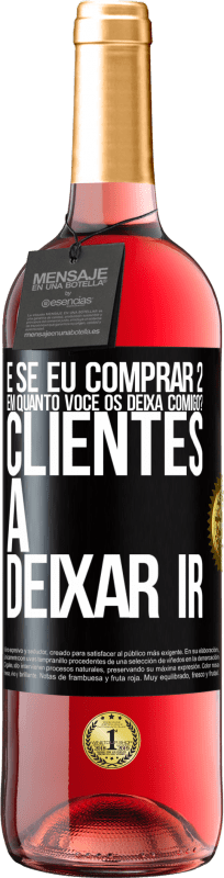 29,95 € Envio grátis | Vinho rosé Edição ROSÉ e se eu comprar 2 em quanto você os deixa comigo? Clientes a deixar ir Etiqueta Preta. Etiqueta personalizável Vinho jovem Colheita 2024 Tempranillo