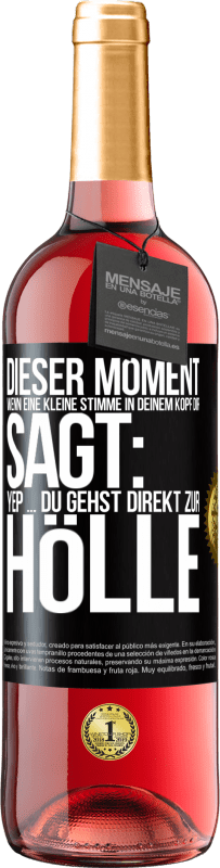 29,95 € | Roséwein ROSÉ Ausgabe Dieser Moment wenn eine kleine Stimme in deinem Kopf dir sagt: Yep ... du gehst direkt zur Hölle Schwarzes Etikett. Anpassbares Etikett Junger Wein Ernte 2024 Tempranillo