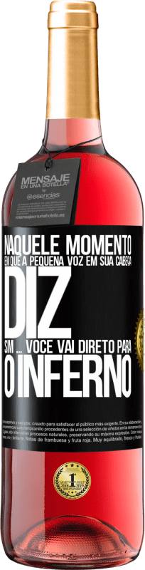 29,95 € | Vinho rosé Edição ROSÉ Naquele momento em que a pequena voz em sua cabeça diz Sim ... você vai direto para o inferno Etiqueta Preta. Etiqueta personalizável Vinho jovem Colheita 2024 Tempranillo