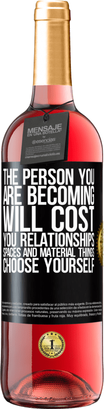 24,95 € Free Shipping | Rosé Wine ROSÉ Edition The person you are becoming will cost you relationships, spaces and material things. Choose yourself Black Label. Customizable label Young wine Harvest 2021 Tempranillo